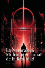 The Multidimensional Nature of Reality / La Naturaleza Multidimensional de la Realidad