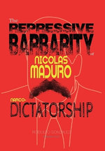 The Repressive Barbarity of Nicolas Maduro Narco-dictatorship