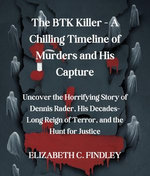 The BTK Killer - A Chilling Timeline of Murders and His Capture
