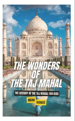 The Wonders of the Taj Mahal