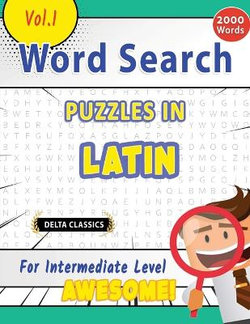 Word Search Puzzles in Latin for Intermediate Level - Awesome! Vol.1 - Delta Classics Word Search Puzzles in Latin for Intermediate Level - Awesome! Vol.1 - Delta Classics