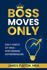 Boss Moves Only - Daily Habits of High-Performing Entrepreneurs