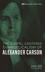 The Gospel-Centered Evangelicalism of Alexander Carson