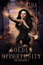 A Golden Opportunity: The final book in the Spectra Series