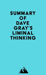 Summary of Dave Gray's Liminal Thinking