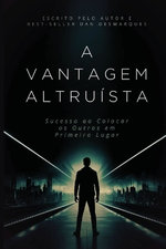 The Altruistic Edge / A Vantagem Altruista