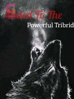 Mated to the Powerful Tribrid