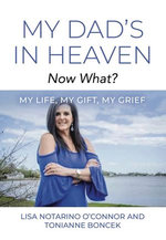 My Dad's In Heaven... Now What?