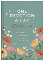 One Devotion a Day for Women: Yearlong Inspiration, Encouragement, and Hope