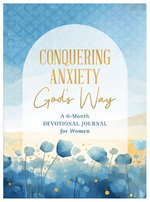 Conquering Anxiety God's Way: A 6-Month Devotional Journal for Women