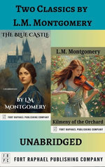 Two Classics by L.M. Montgomery - The Blue Castle and Kilmeny of the Orchard - Unabridged