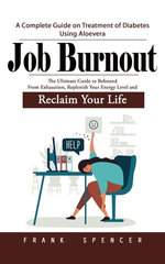 Job Burnout: The Boundary Code to Manage Stress and Prevent Burnout (The Ultimate Guide to Rebound From Exhaustion, Replenish Your Energy Level and Reclaim Your Life)