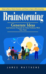Brainstorming: Protect Your Memory and Reverse Dementia Naturally (Generate Ideas and Solution Proposals for Daily Problems With Your Team)