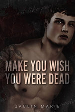 Make You Wish You Were Dead
