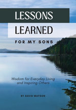 Lessons Learned for My Sons...