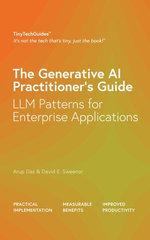 The Generative AI Practitioner's Guide: How to Apply LLM Patterns for Enterprise Applications: How to Apply LLM Patterns for Enterprise