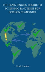 The Plain-English Guide to Economic Sanctions for Foreign Companies The Plain-English Guide to Economic Sanctions for Foreign Companies