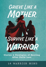 Grieve Like A Mother, Survive Like A Warrior
