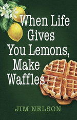 When Life Gives You Lemons, Make Waffles