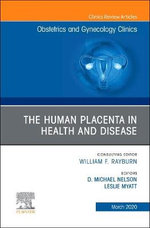 The Human Placenta in Health and Disease , an Issue of Obstetrics and Gynecology Clinics