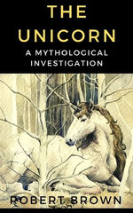The Unicorn: A Mythological Investigation