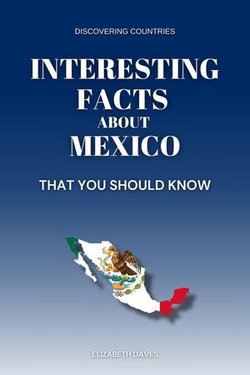 Interesting Facts About Mexico That You Should Know