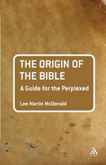 The Origin of the Bible: A Guide For the Perplexed