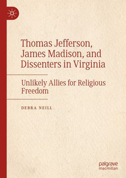 Thomas Jefferson, James Madison, and Dissenters in Virginia Thomas Jefferson, James Madison, and Dissenters in Virginia