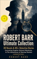 ROBERT BARR Ultimate Collection: 20 Novels & 65+ Detective Stories (Including Eugéne Valmont Mysteries & The Adventures of Sherlaw Kombs)