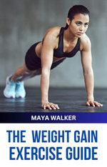 THE WEIGHT GAIN EXERCISE GUIDE