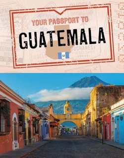 Your Passport to Guatemala Your Passport to Guatemala