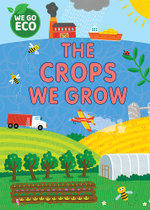 WE GO ECO: The Crops We Grow WE GO ECO: The Crops We Grow