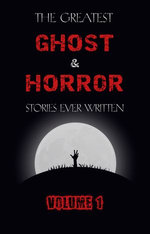 The Greatest Ghost and Horror Stories Ever Written: volume 1 (The Dunwich Horror, The Tell-Tale Heart, Green Tea, The Monkey's Paw, The Willows, The Shadows on the Wall, and many more!) The Greatest Ghost and Horror Stories Ever Written: volume 1 (The Dunwich Horror, The Tell-Tale Heart, Green Tea, The Monkey's Paw, The Willows, The Shadows on the Wall, and many more!)
