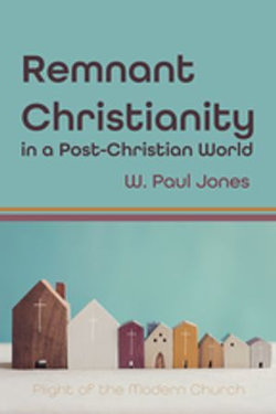 Remnant Christianity in a Post-Christian World Remnant Christianity in a Post-Christian World
