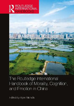The Routledge International Handbook of Morality Cognition and Emotion in China