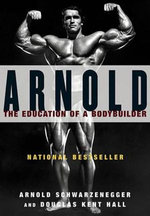 Arnold: the Eduction of a Bodybuilder