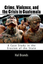 Crime, Violence, and the Crisis in Guatemala