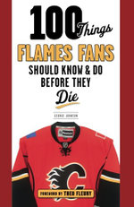 100 Things Flames Fans Should Know and Do Before They Die
