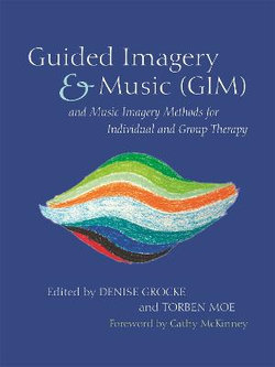 Guided Imagery and Music (GIM) and Music Imagery Methods for Individual and Group Therapy Guided Imagery and Music (GIM) and Music Imagery Methods for Individual and Group Therapy