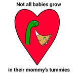 Not All Babies Grow in Their Mommy's Tummies