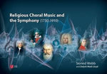 Religious Choral Music and the Symphony (1730–1910)
