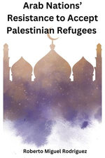 Arab Nations' Resistance to Accept Palestinian Refugees