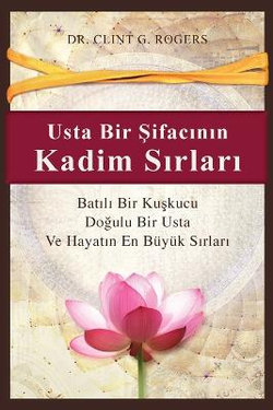 Usta Bir &#350;ifac&#305;n&#305;n Kadim S&#305;rlar&#305; (Ancient Secrets of a Master Healer)