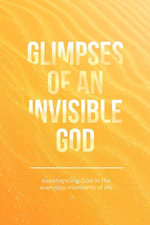 Glimpses of an Invisible God