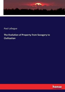 The Evolution of Property from Savagery to Civilization