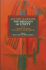 Austro-marxism: The Idealogy Of Unity Volume Ii