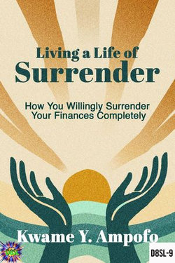 Living a Life of Surrender : How You Willingly Surrender Your Finances Completely