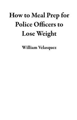 How to Meal Prep for Police Officers to Lose Weight How to Meal Prep for Police Officers to Lose Weight
