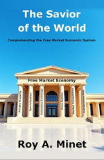 The Savior of the World -- Comprehending the Free Market Economic System