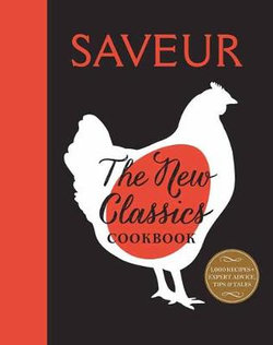 Saveur: The New Classics Cookbook